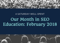 Our Month in SEO Education: February 2018